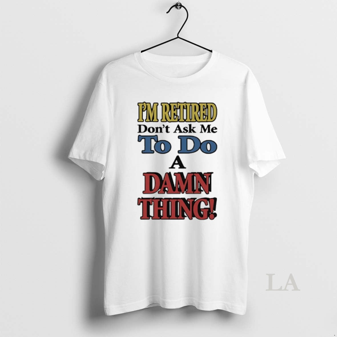 Original Im Retired Dont Ask Me Do Damn Thing T-Shirts, Hoodie, Sweatshirt - T-Shirt, Sweatshirt, Hoodie