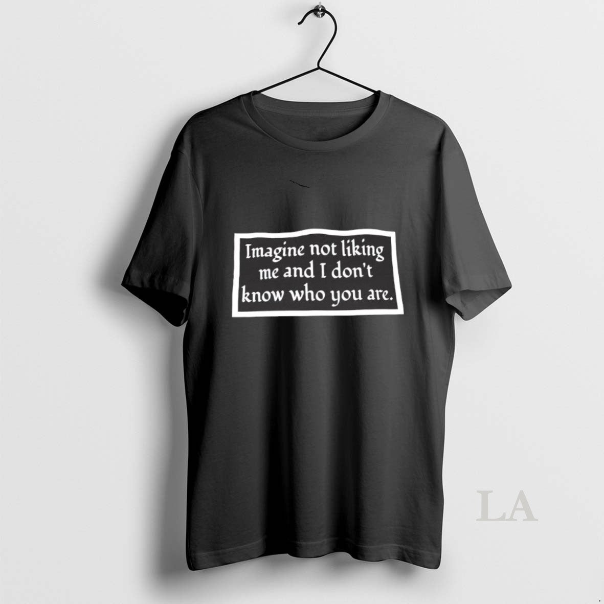 Original Imagine Not Liking Me I Dont Know Who You Are T-Shirts, Hoodie, Sweatshirt - T-Shirt, Sweatshirt, Hoodie