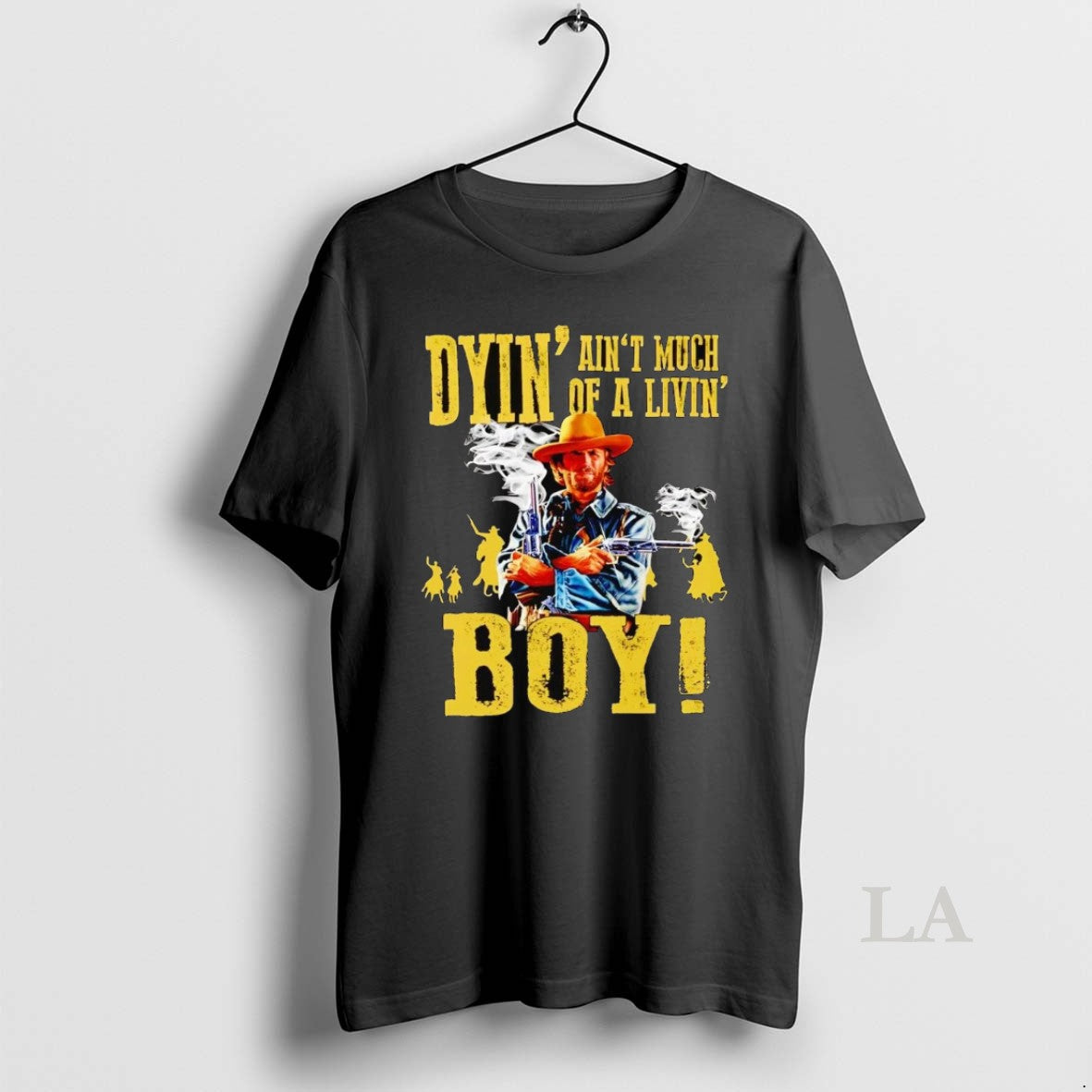 Original Josey Wales Dyin Aint Much Livin Boy T-Shirts, Hoodie, Sweatshirt - T-Shirt, Sweatshirt, Hoodie