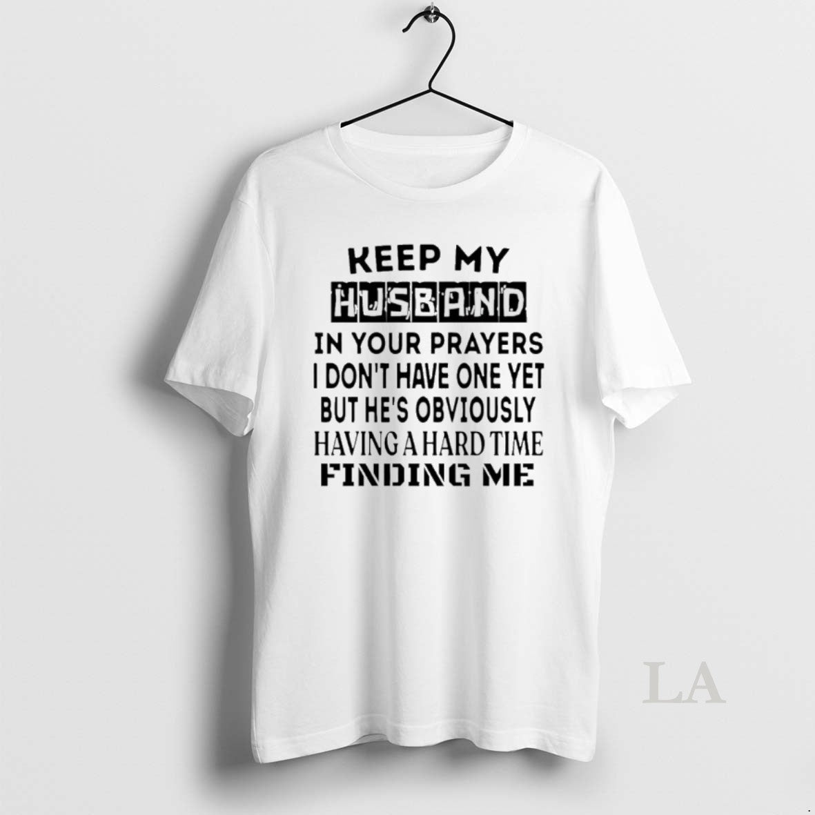Original Keep My Husband Your Prayers I Dont Have One Yet T-Shirts, Hoodie, Sweatshirt - T-Shirt, Sweatshirt, Hoodie