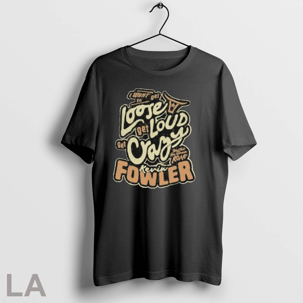 Original Kevin Fowler I Want Get Loose Get Loud Get Crazy T-Shirts, Hoodie, Sweatshirt - T-Shirt, Sweatshirt, Hoodie