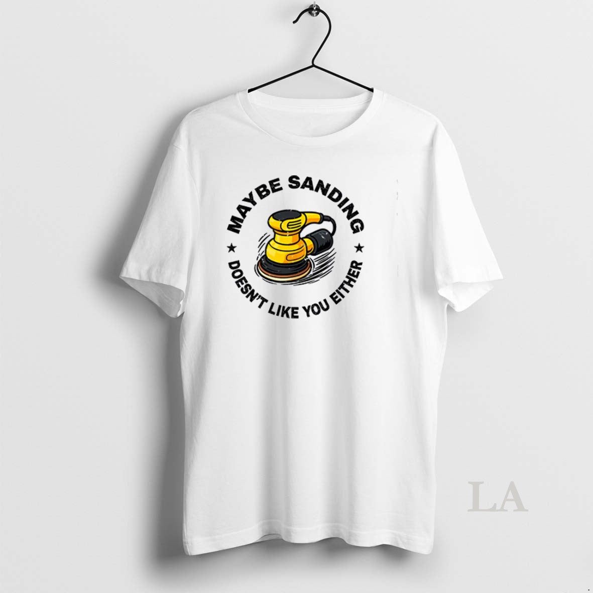 Original Maybe Sanding Doesnt Like You Either Woodworker T-Shirts, Hoodie, Sweatshirt - T-Shirt, Sweatshirt, Hoodie