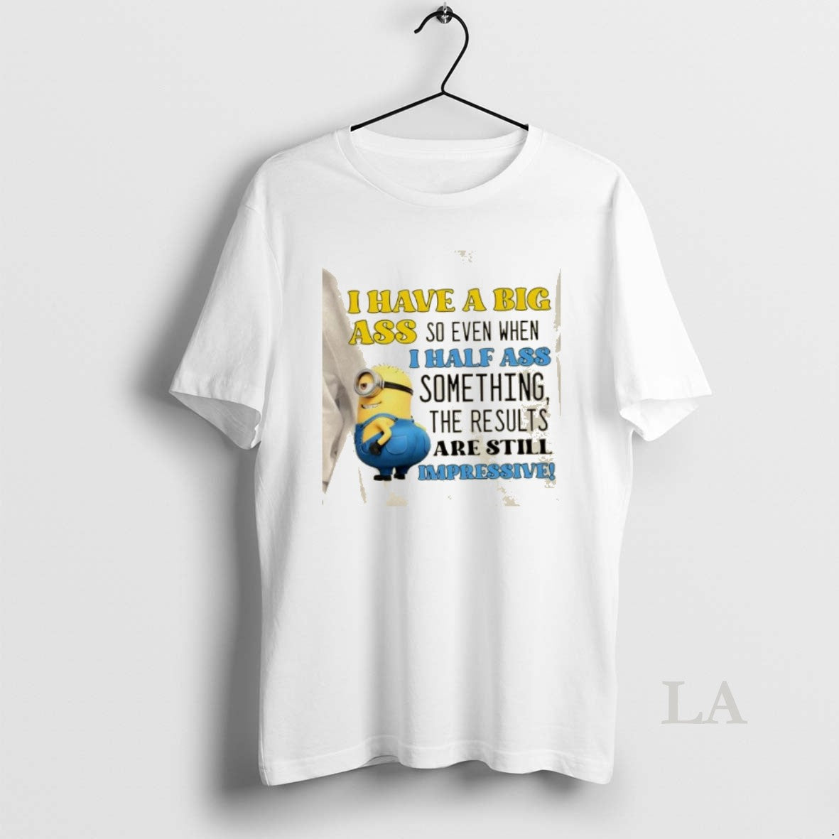 Original Minions I Have Big Ass So Even When I Half Ass Something T-Shirts, Hoodie, Sweatshirt - T-Shirt, Sweatshirt, Hoodie