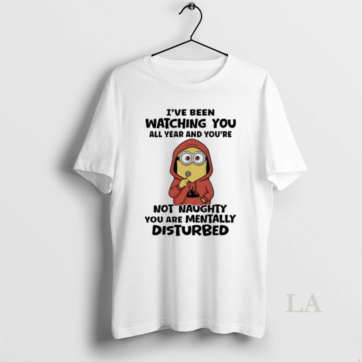 Original Minions Ive Been Watching You All Year Youre Not Naughty You Are Mentally T-Shirts, Hoodie, Sweatshirt - T-Shirt, Sweatshirt, Hoodie