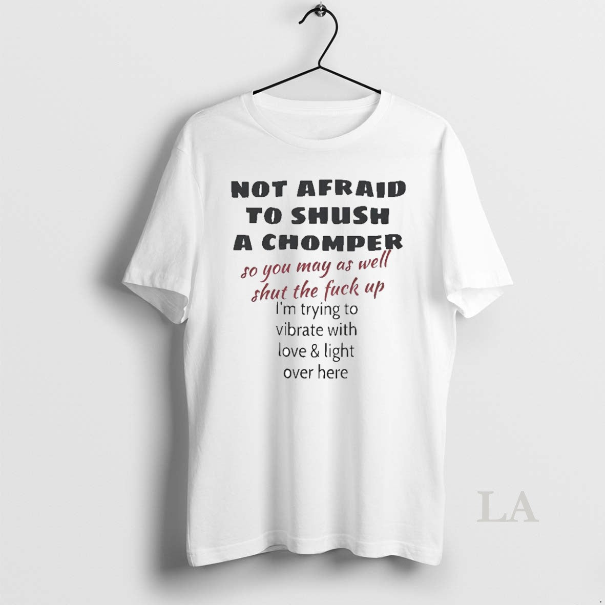 Original Not Afraid Shush Chomper So You May As Well Shut Fuck T-Shirts, Hoodie, Sweatshirt - T-Shirt, Sweatshirt, Hoodie