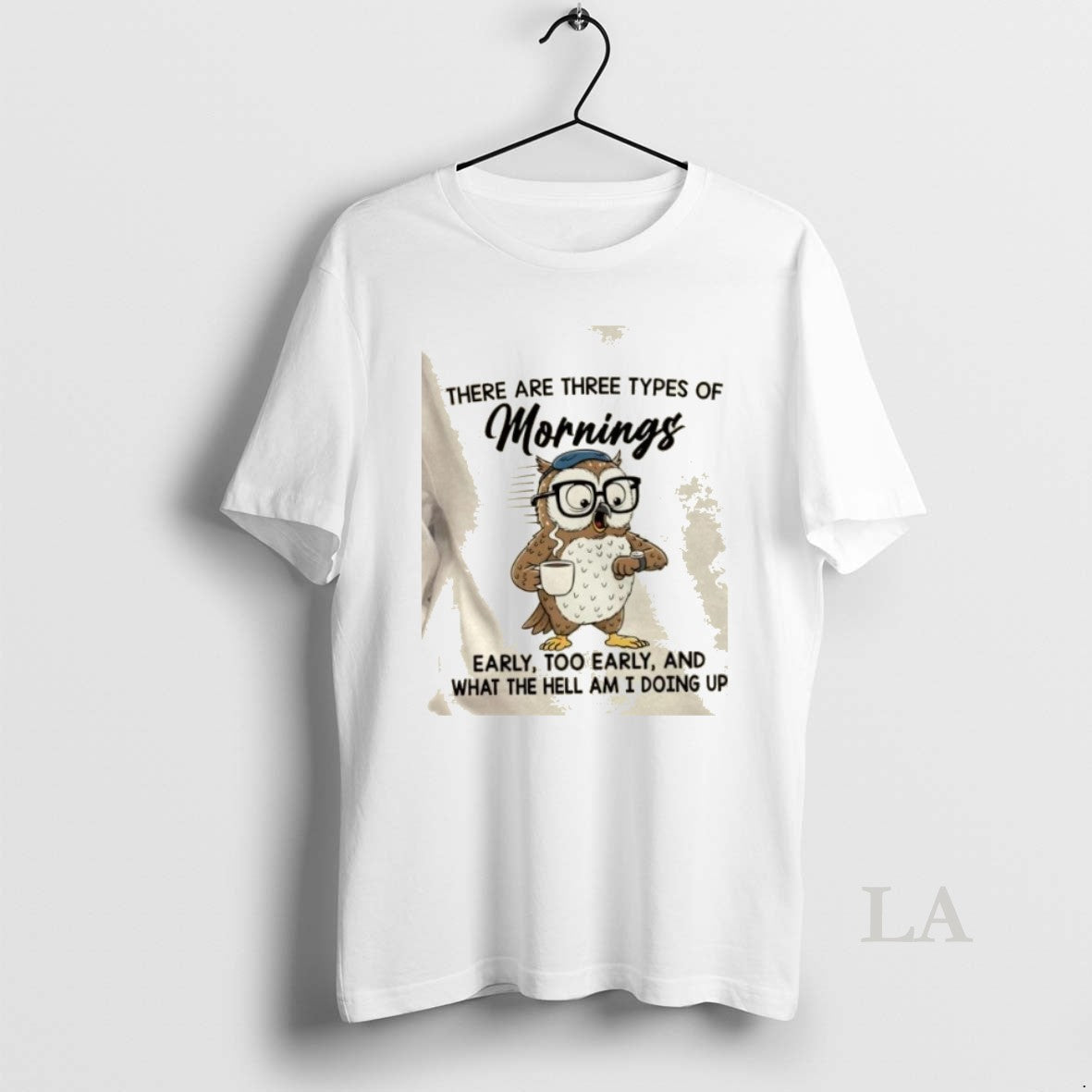 Original Owl There Are Three Types Mornings Early Too Early What Hell T-Shirts, Hoodie, Sweatshirt - T-Shirt, Sweatshirt, Hoodie