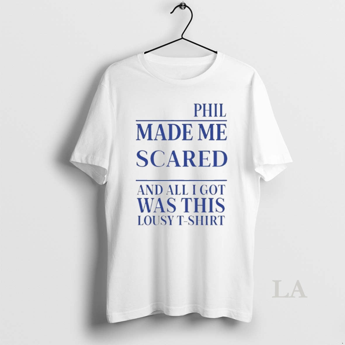 Original Phil Made Me Scared All I Got Was This Lousy T-Shirts, Hoodie, Sweatshirt - T-Shirt, Sweatshirt, Hoodie