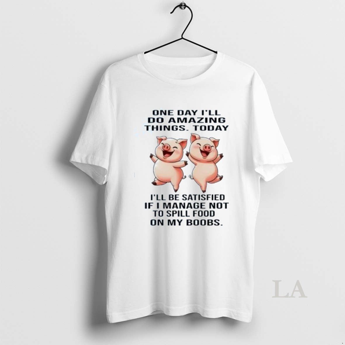 Original Pigs One Day Ill Do Amazing Things Today Ill Be Satisfied T-Shirts, Hoodie, Sweatshirt - T-Shirt, Sweatshirt, Hoodie
