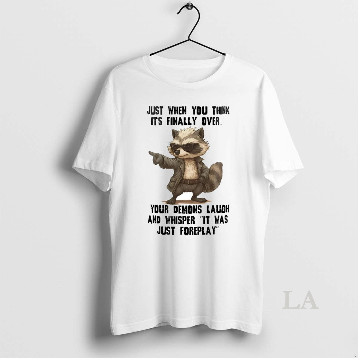 Original Raccoon Just When You Think Finally Over T-Shirts, Hoodie, Sweatshirt - T-Shirt, Sweatshirt, Hoodie