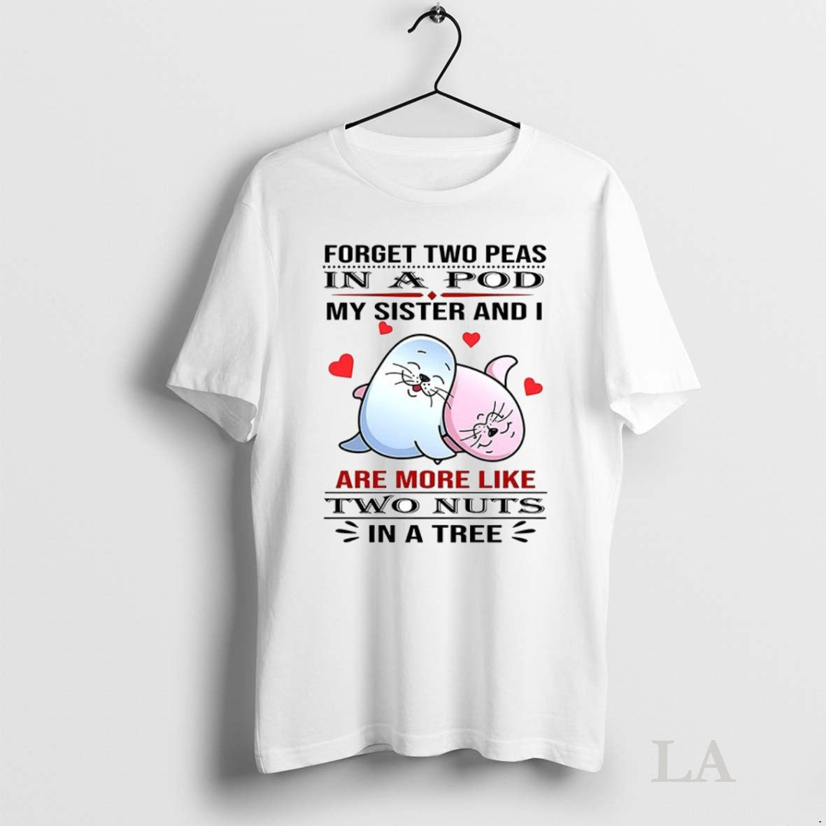 Original Seal Forget Two Peas Pod My Sister I Are More Like T-Shirts, Hoodie, Sweatshirt - T-Shirt, Sweatshirt, Hoodie