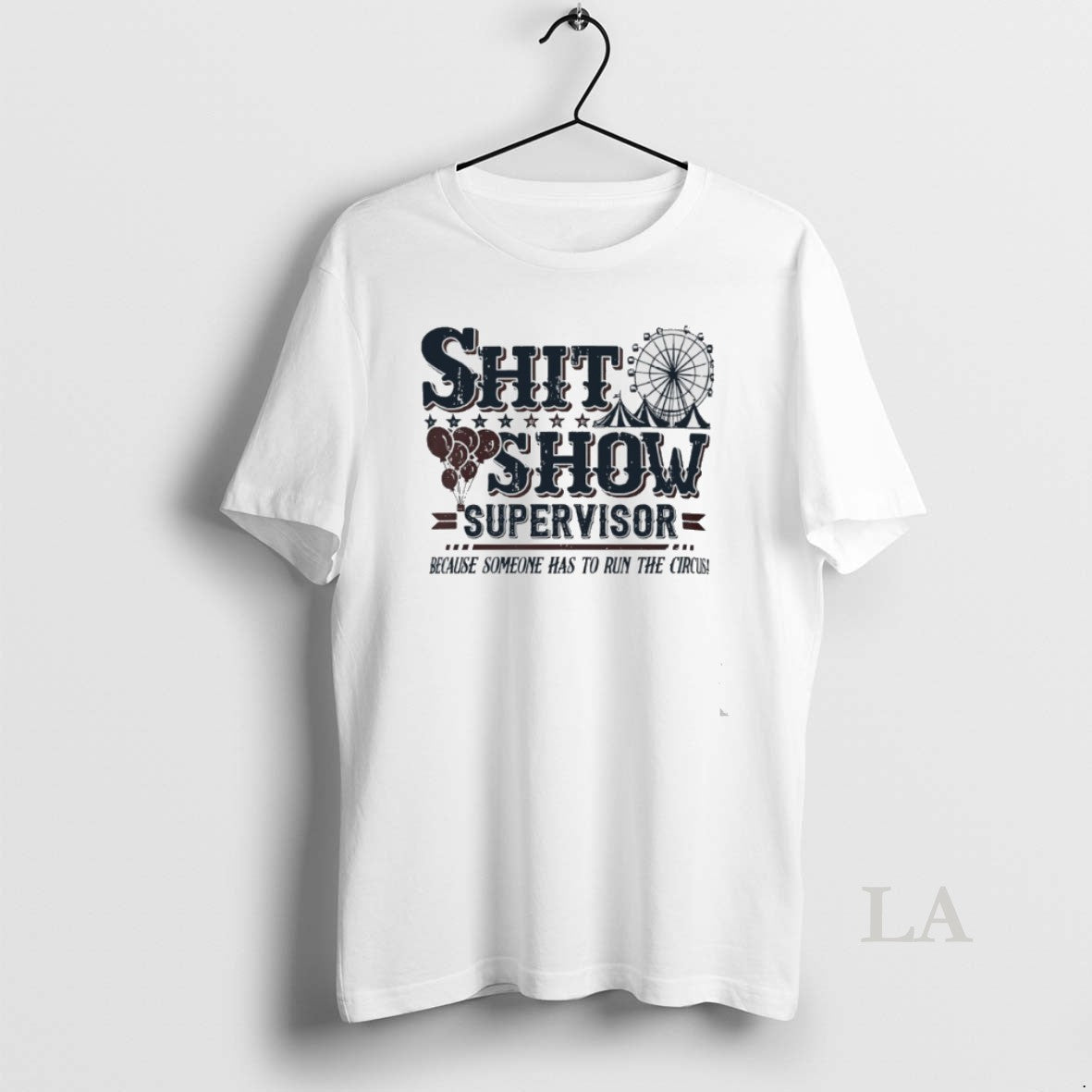 Original Shit Show Supervisor Because Someone Has Run Circus T-Shirts, Hoodie, Sweatshirt - T-Shirt, Sweatshirt, Hoodie