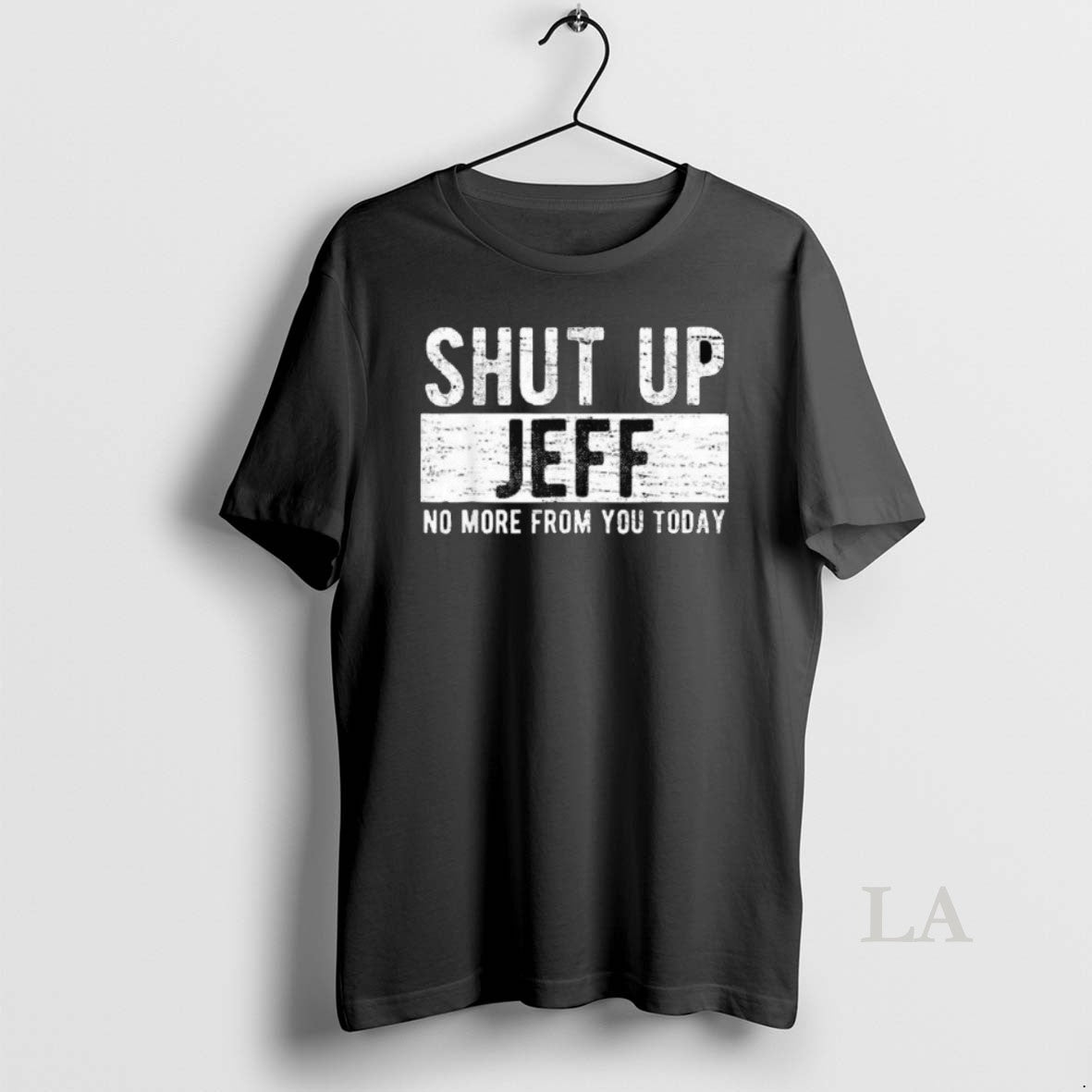 Original Shut Up Jeff No More You Today Long Sleve T-Shirts, Hoodie, Sweatshirt - T-Shirt, Sweatshirt, Hoodie