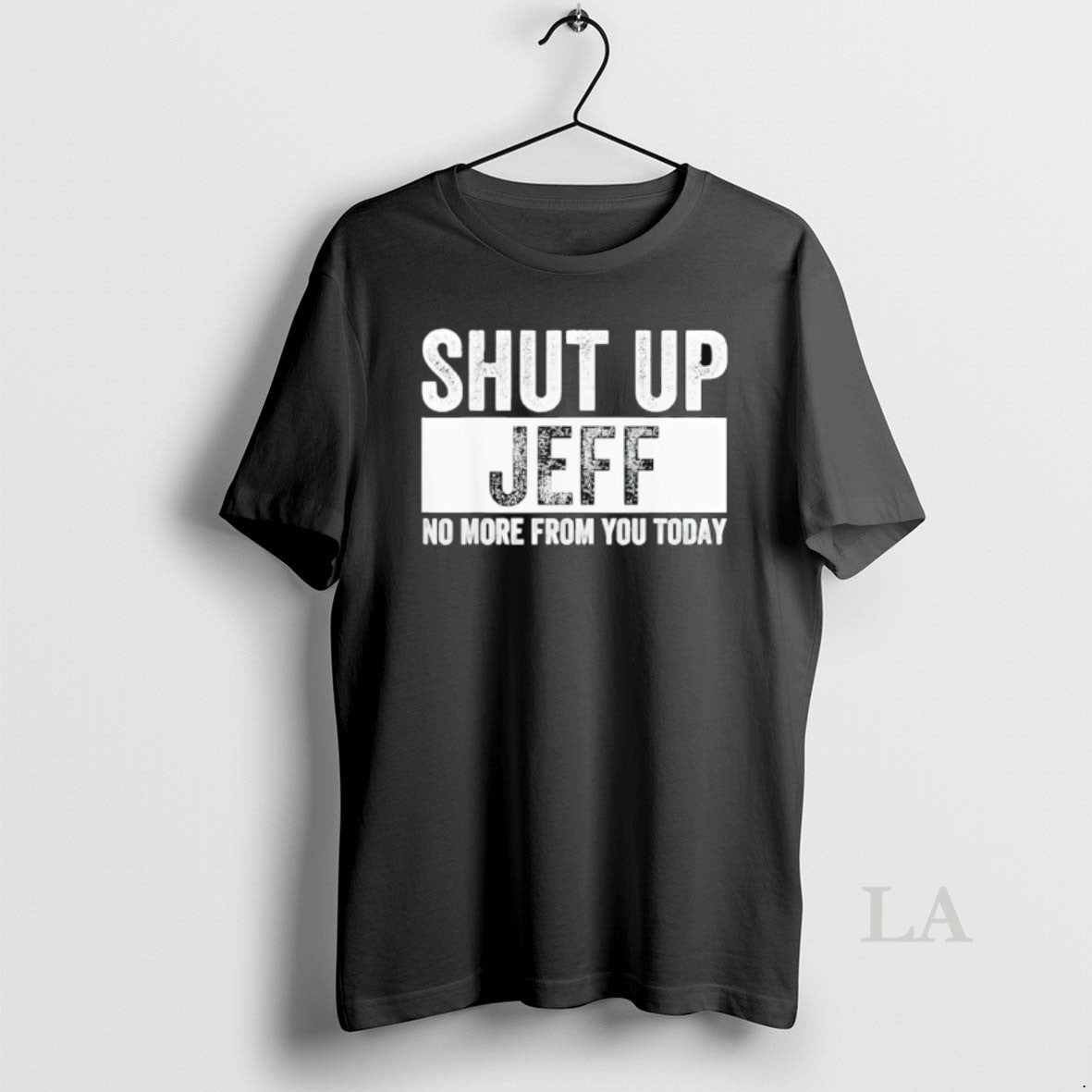 Original Shut Up Jeff No More You Today T-Shirts, Hoodie, Sweatshirt - T-Shirt, Sweatshirt, Hoodie