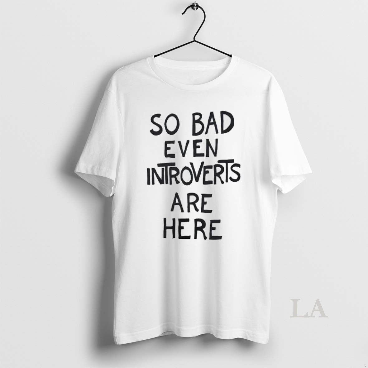 Original So Bad Even Introverts Are Here T-Shirts, Hoodie, Sweatshirt - T-Shirt, Sweatshirt, Hoodie