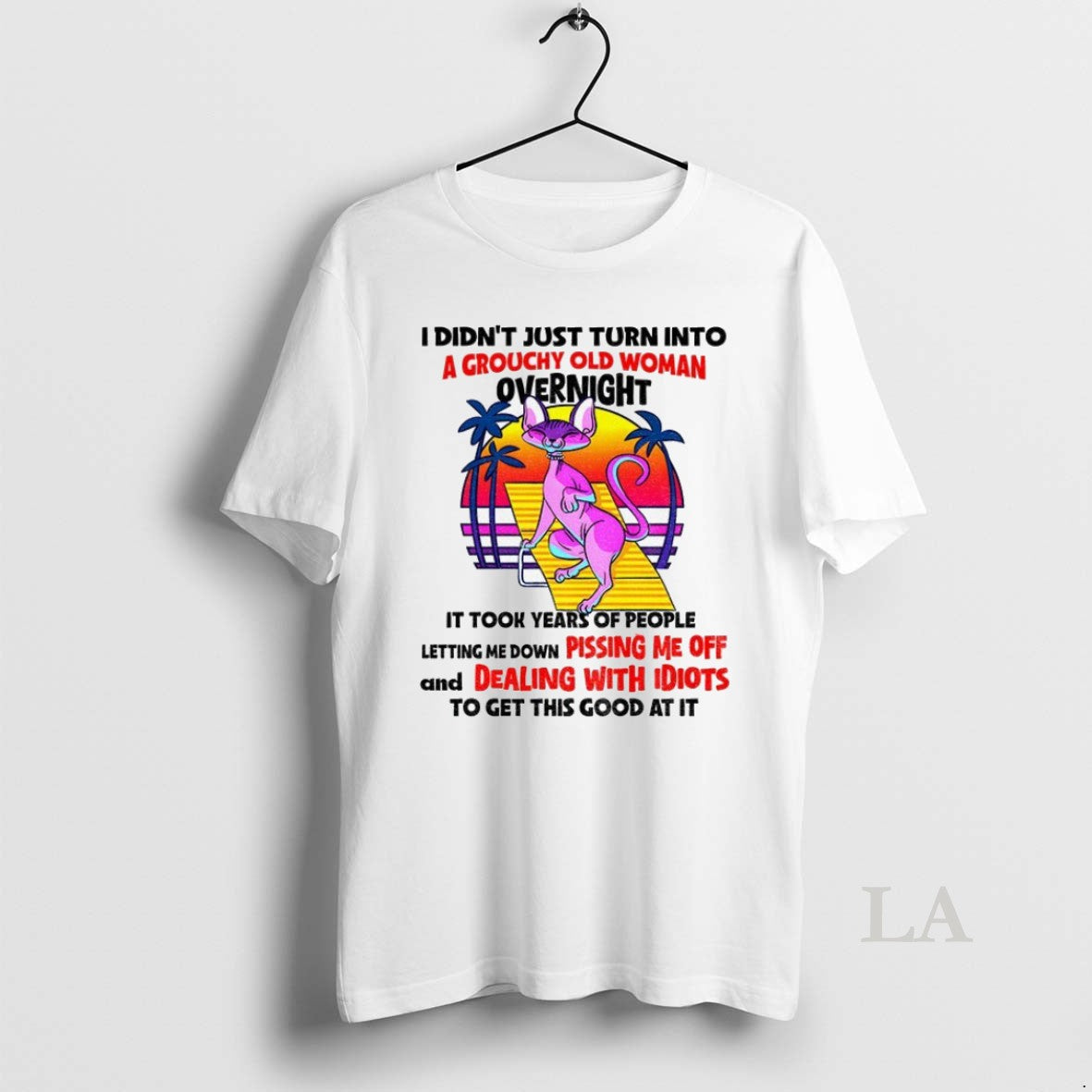 Original Sphynx I Didnt Just Turn Grouchy Old Woman Overnight Took Years T-Shirts, Hoodie, Sweatshirt - T-Shirt, Sweatshirt, Hoodie