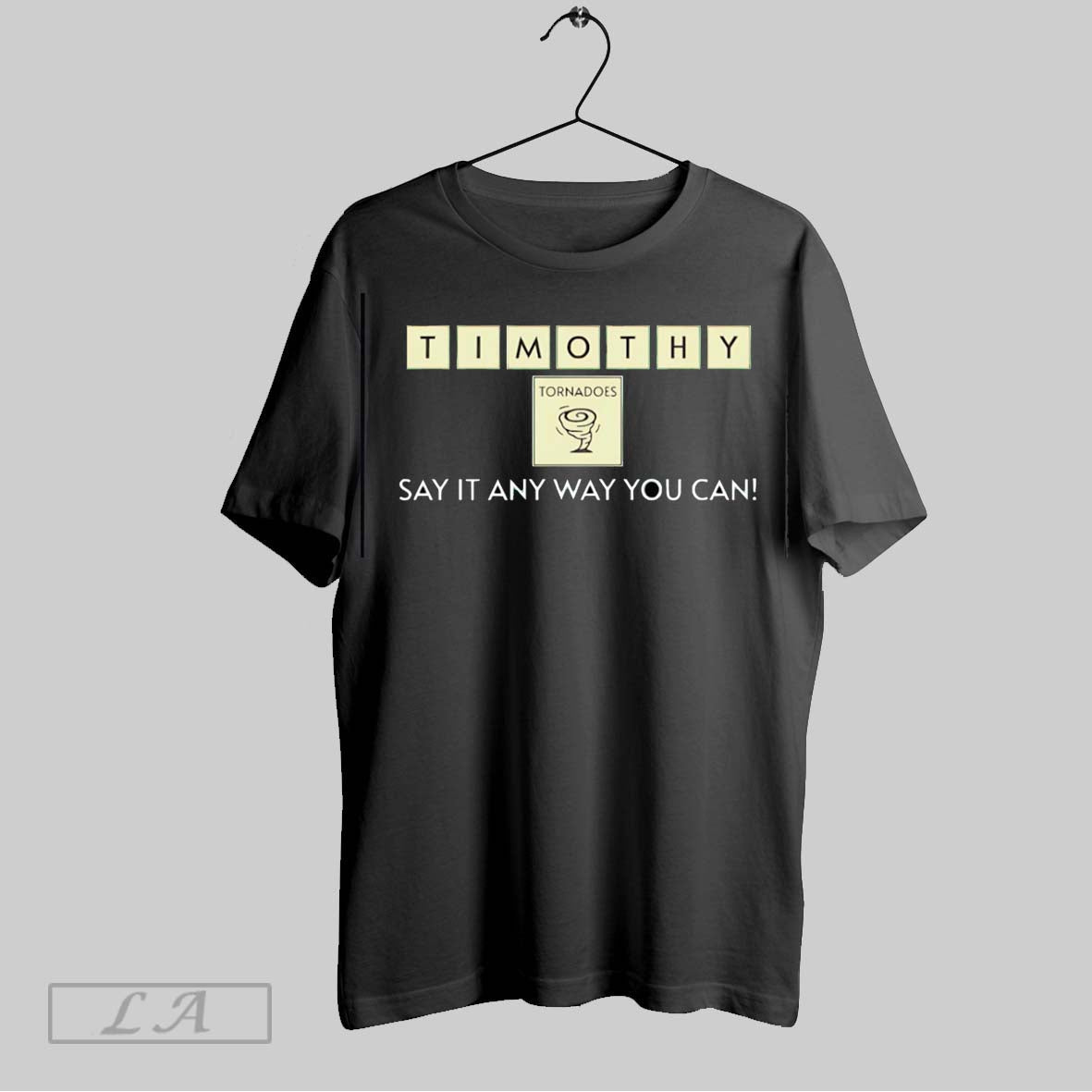 Original Timothy Tornadoes Say Any Way You Can T-Shirts, Hoodie, Sweatshirt - T-Shirt, Sweatshirt, Hoodie