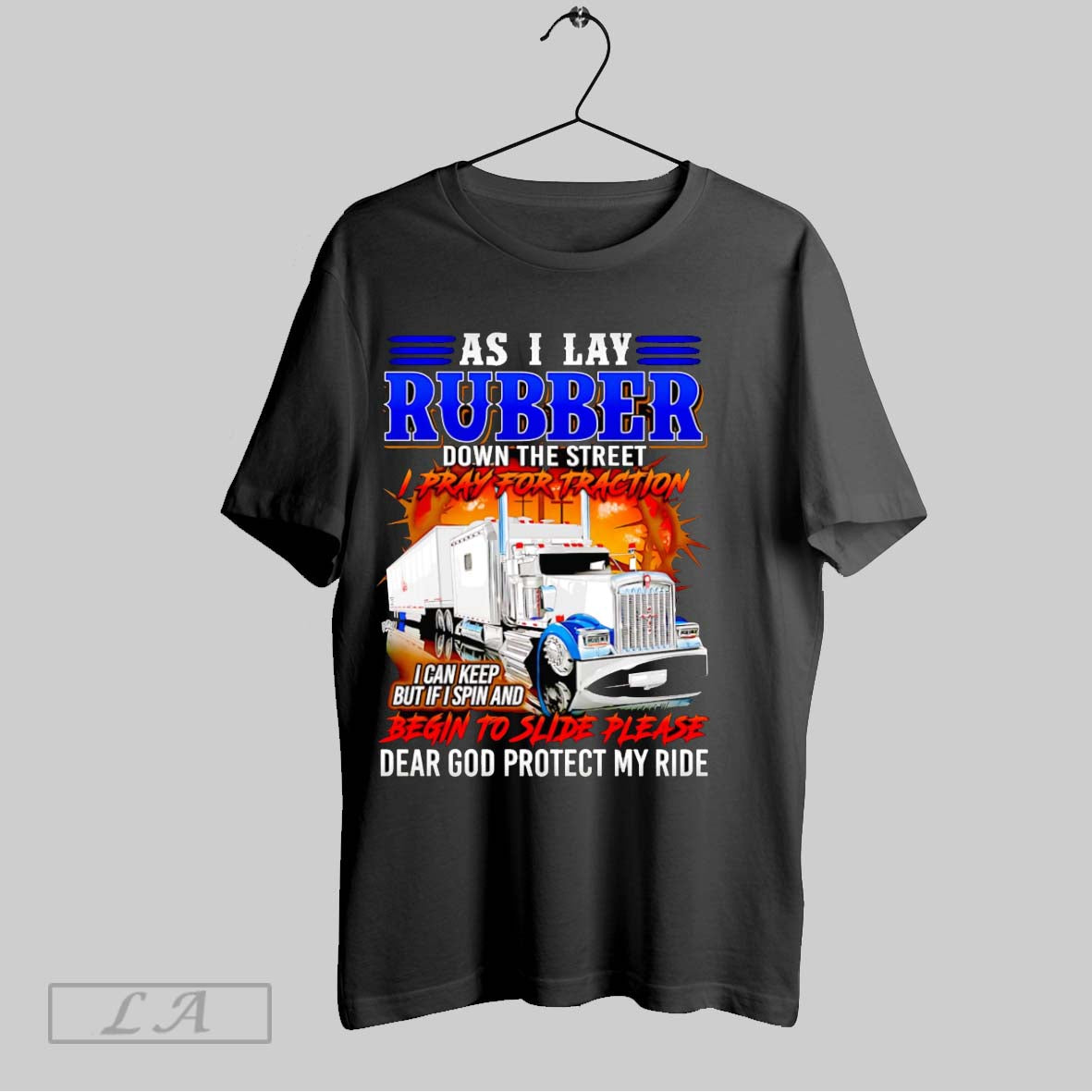 Original Truck Driver As I Lay Rubber Down Street I Pray Traction T-Shirts, Hoodie, Sweatshirt - T-Shirt, Sweatshirt, Hoodie