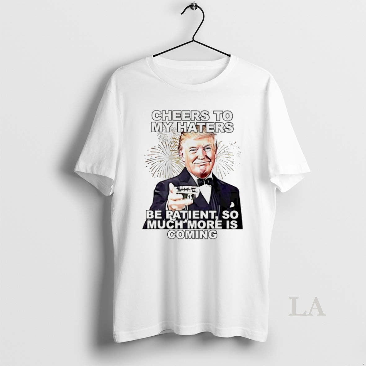 Original Trump Cheers My Haters Be Patient So Much More Is Coming T-Shirts, Hoodie, Sweatshirt - T-Shirt, Sweatshirt, Hoodie