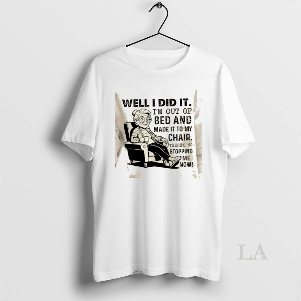 Original Well I Did Im Out Bed Made My Chair T-Shirts, Hoodie, Sweatshirt - T-Shirt, Sweatshirt, Hoodie