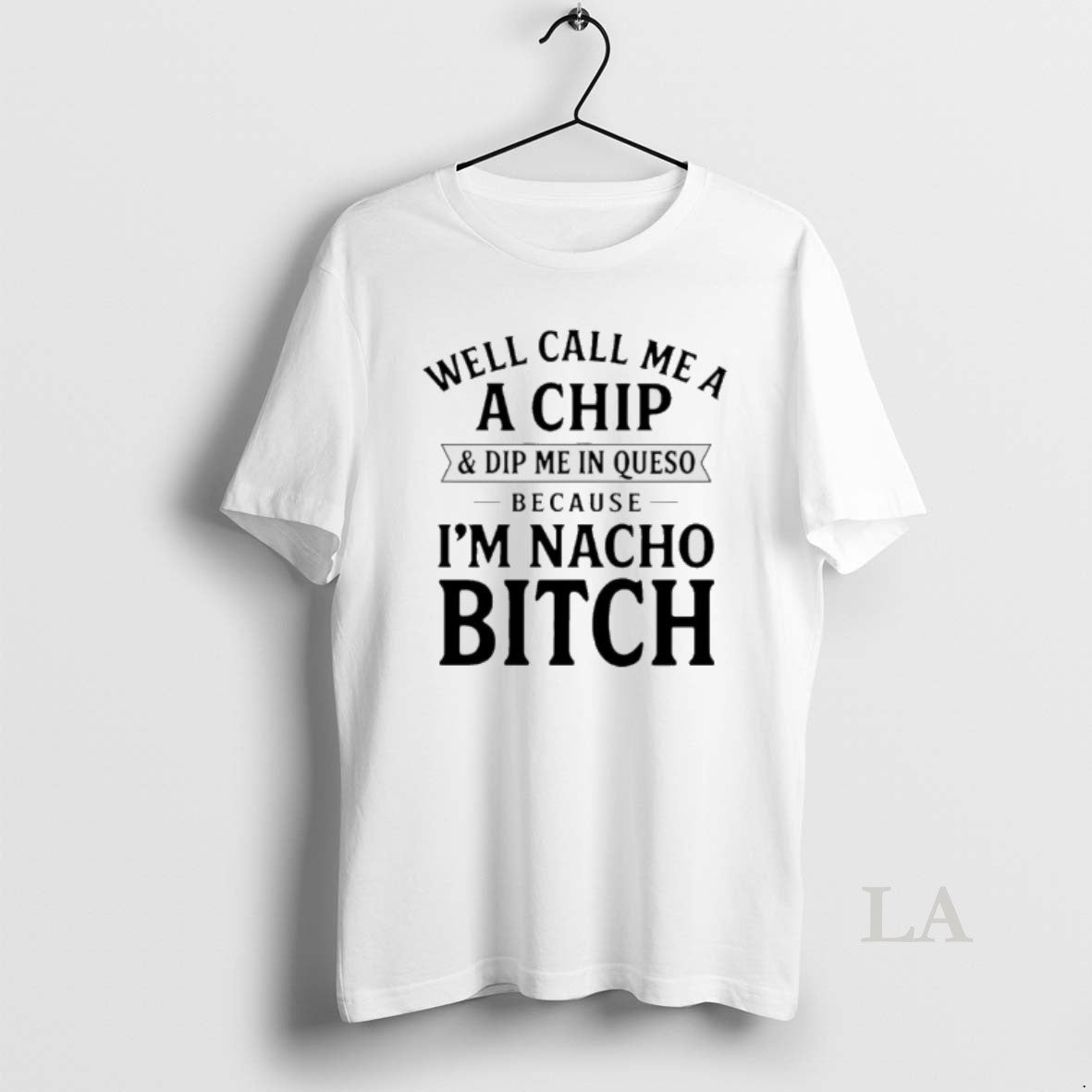 Original Well Call Me Chip Dip Me Queso Because Im Nacho T-Shirts, Hoodie, Sweatshirt - T-Shirt, Sweatshirt, Hoodie