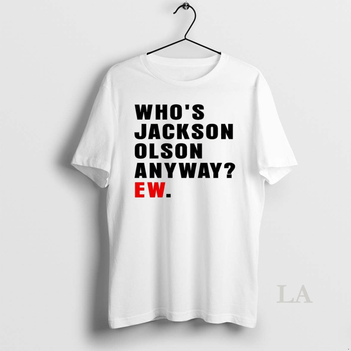 Original Whos Jackson Olson Anyway Ew T-Shirts, Hoodie, Sweatshirt - T-Shirt, Sweatshirt, Hoodie