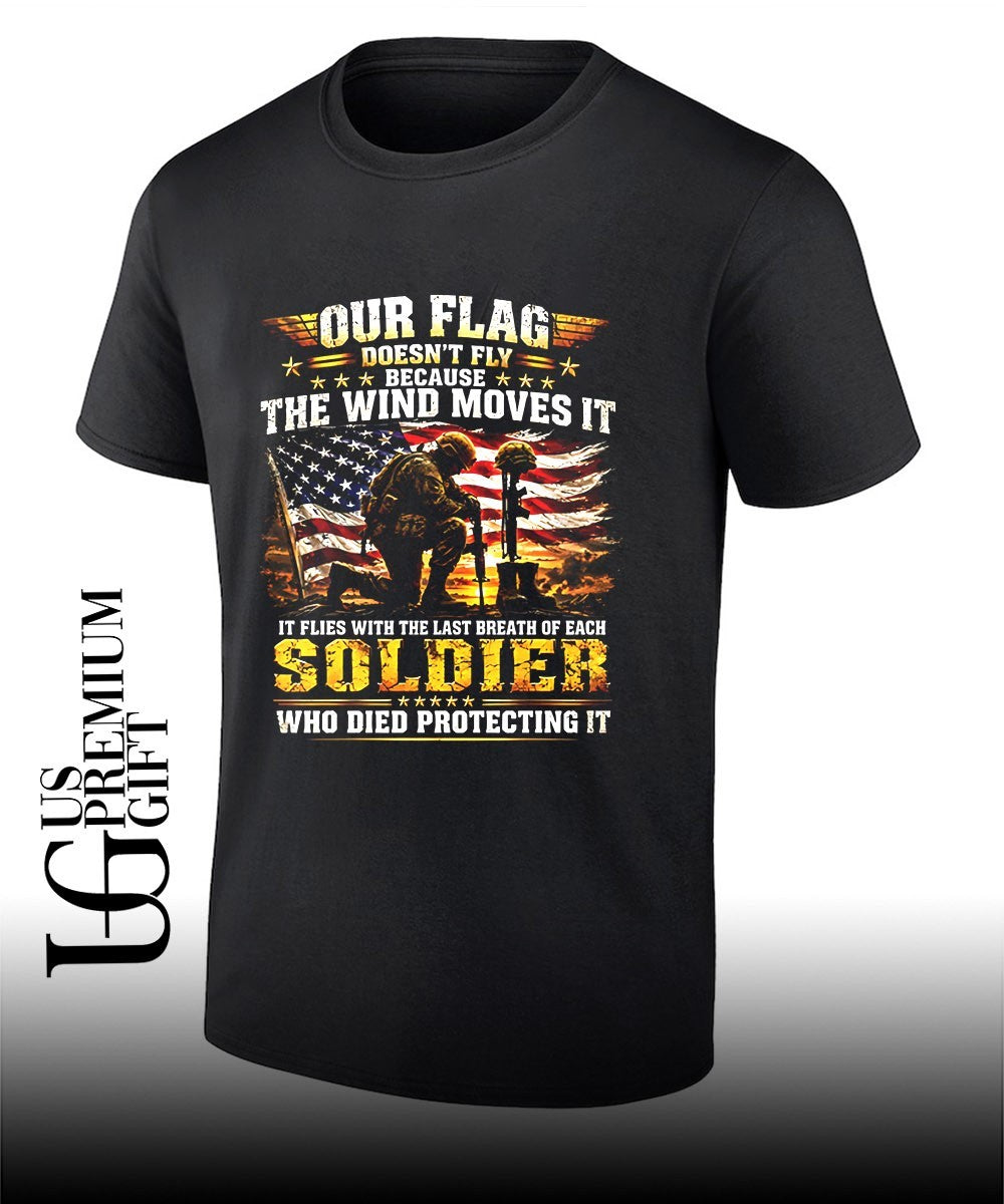 Our flag doesnt fly because the wind moves it it flies with the last breath of each soldier who died protecting it shirt - T-Shirt, Sweatshirt, Hoodie