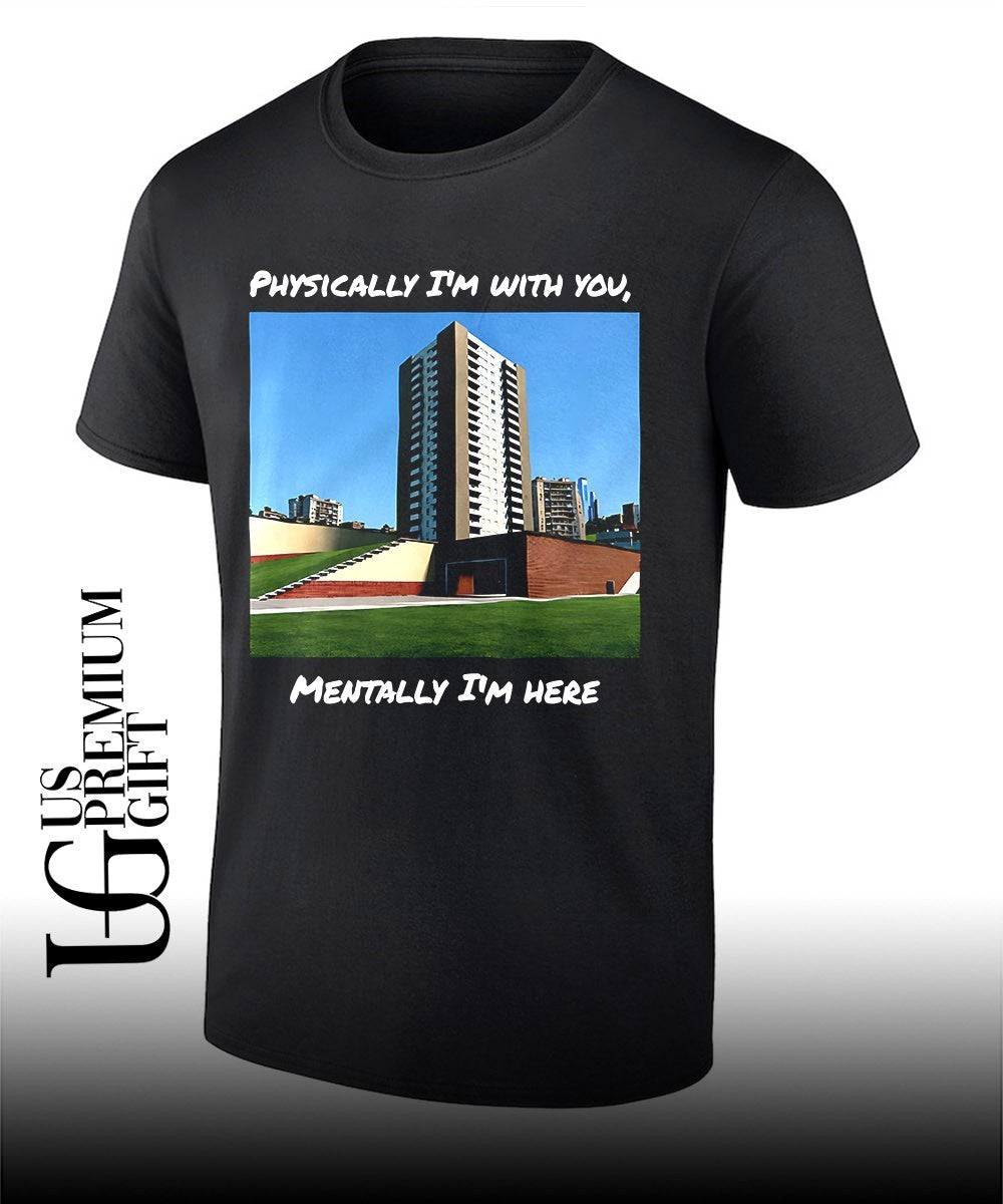 Physically Im with you mentally Im here shirt Unisex T-shirt, Sweatshirt, Hoodie, Long Sleeve Tee - T-Shirt, Sweatshirt, Hoodie