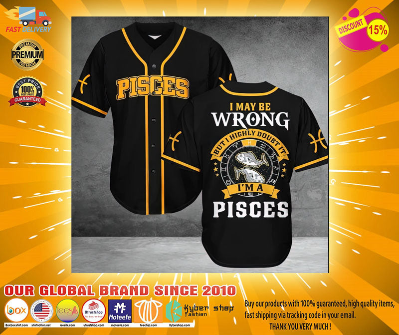 Pisces I may be wrong but I highly doubt it Baseball Jersey Unisex T-shirt, Sweatshirt, Hoodie, Long Sleeve Tee - T-Shirt, Sweatshirt, Hoodie