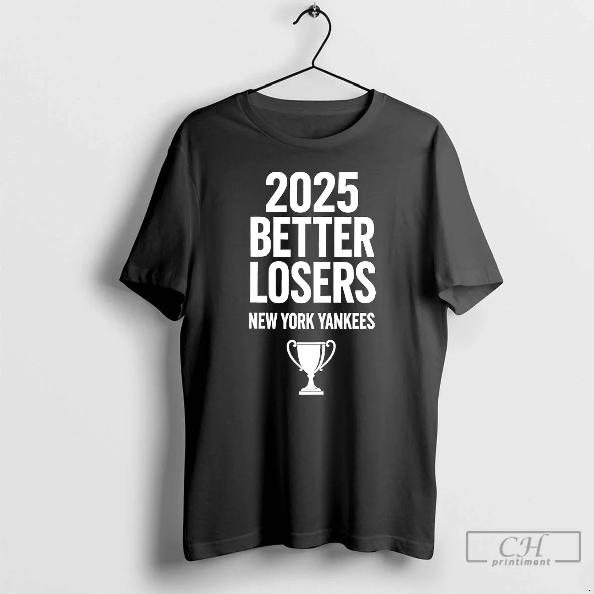 2025 Better Losers New York Yankees Trophy T-Shirts, Hoodie, Sweatshirt - T-Shirt, Sweatshirt, Hoodie