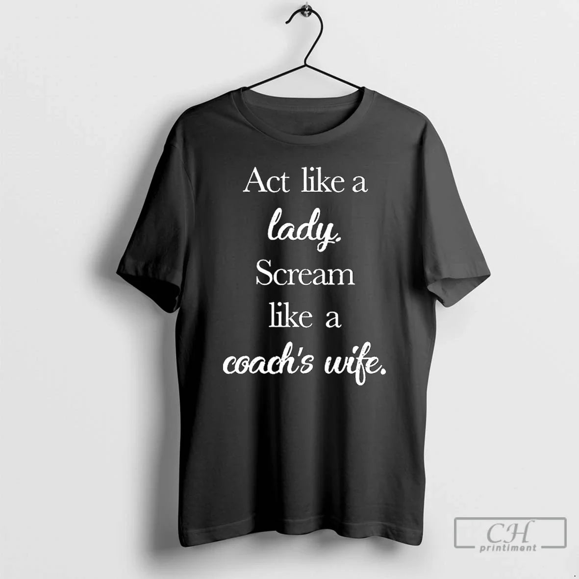 Act Like Lady Scream Like Coachs Wife T-Shirts, Hoodie, Sweatshirt - T-Shirt, Sweatshirt, Hoodie
