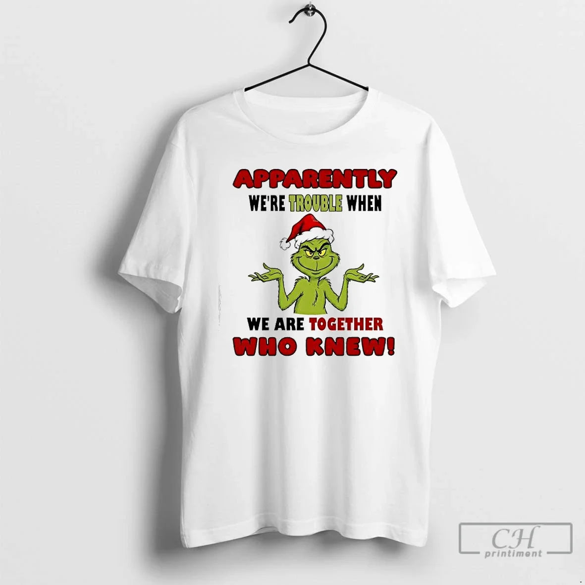 Apparently Were Trouble When We Are Together Who Knew Grinch T-Shirts, Hoodie, Sweatshirt - T-Shirt, Sweatshirt, Hoodie