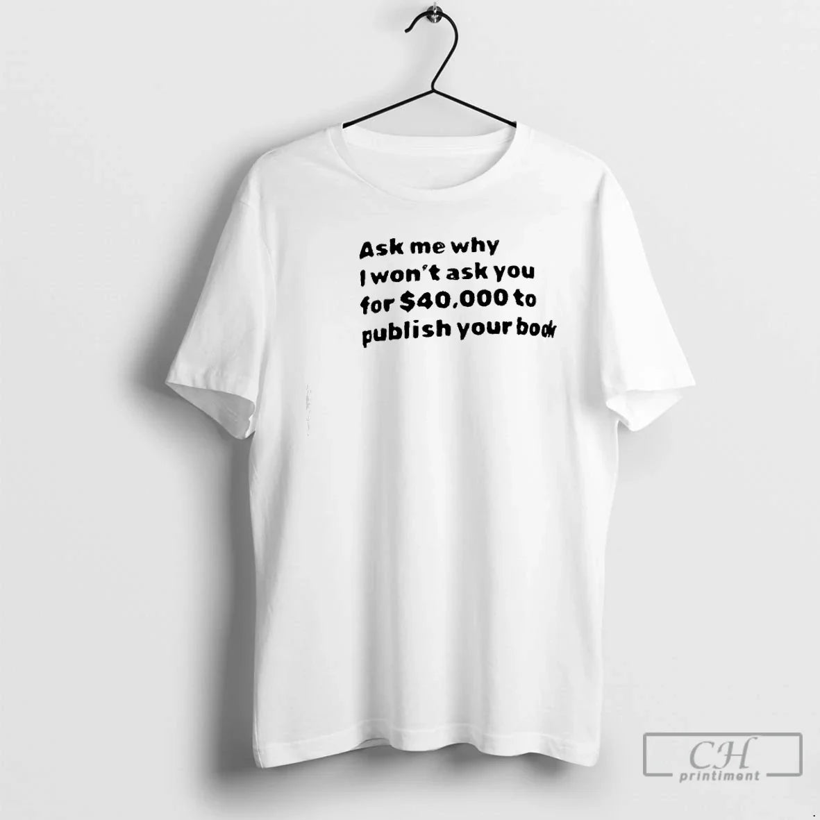 Ask Me What I Wont Ask You 40000 Publish Your Book T-Shirts, Hoodie, Sweatshirt - T-Shirt, Sweatshirt, Hoodie