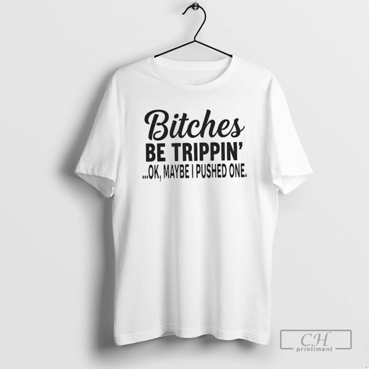 Bitches Be Trippin Ok Maybe I Pushed One Shirt T-Shirts, Hoodie, Sweatshirt - T-Shirt, Sweatshirt, Hoodie
