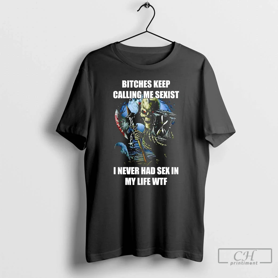 Bitches Keep Calling Me Sexist I Never Had Sex My Life Wtf T-Shirts, Hoodie, Sweatshirt - T-Shirt, Sweatshirt, Hoodie