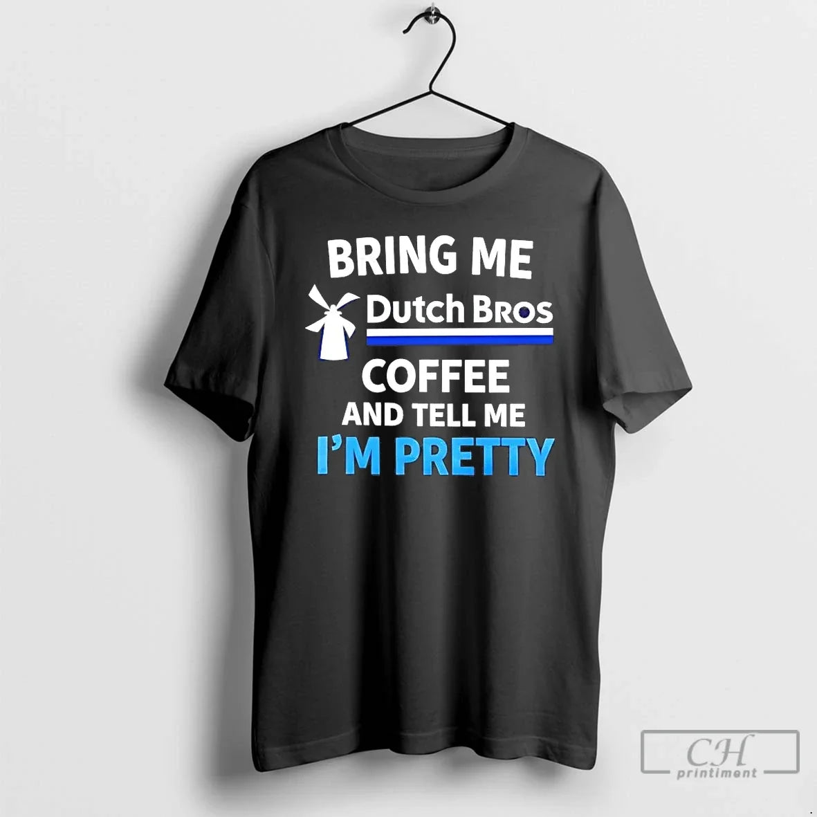 Bring Me Dutch Bros Coffee Tell Me Im Pretty T-Shirts, Hoodie, Sweatshirt - T-Shirt, Sweatshirt, Hoodie