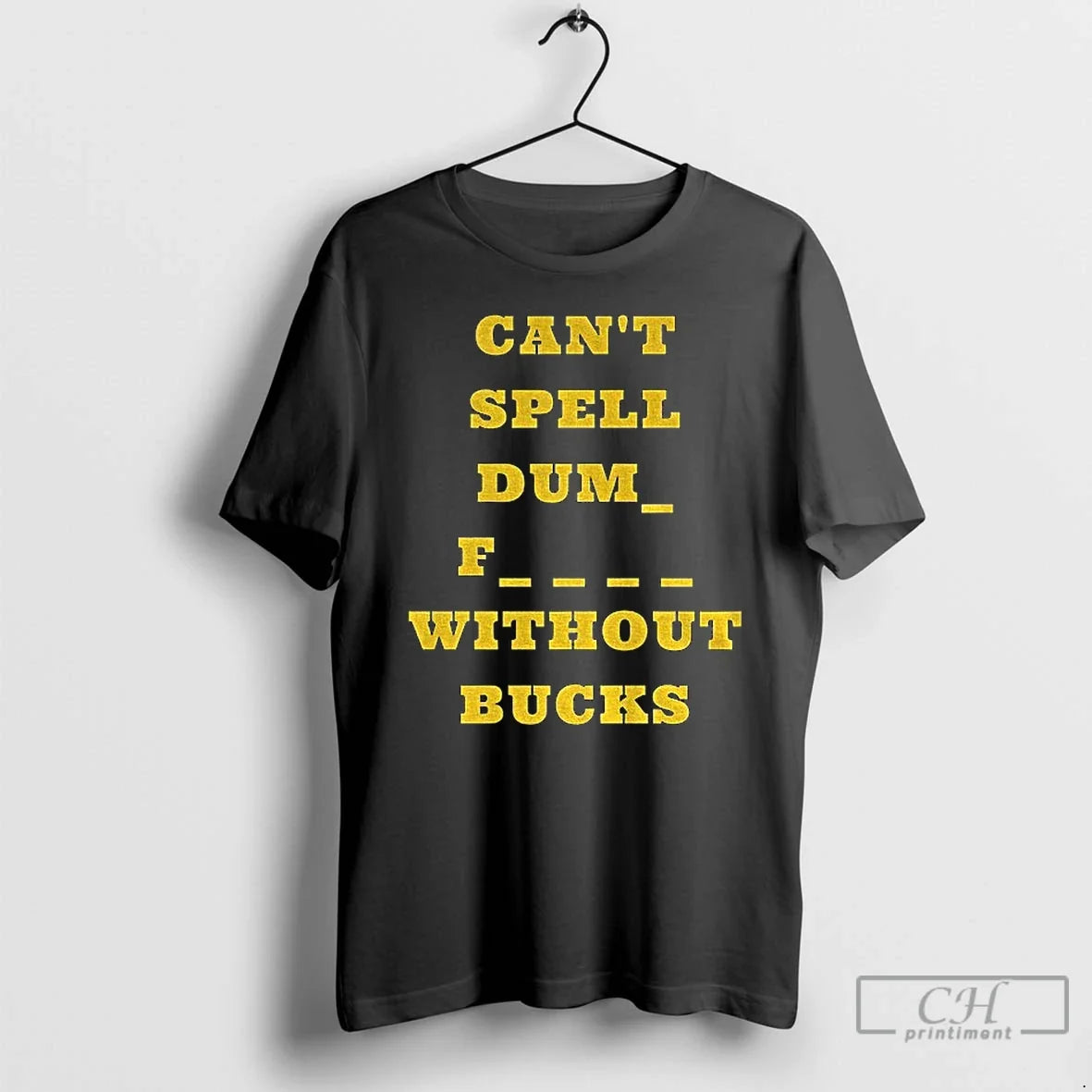 Cant Spell Dumb Fucks Without Bucks Michigan Wolverines Football T-Shirts, Hoodie, Sweatshirt - T-Shirt, Sweatshirt, Hoodie