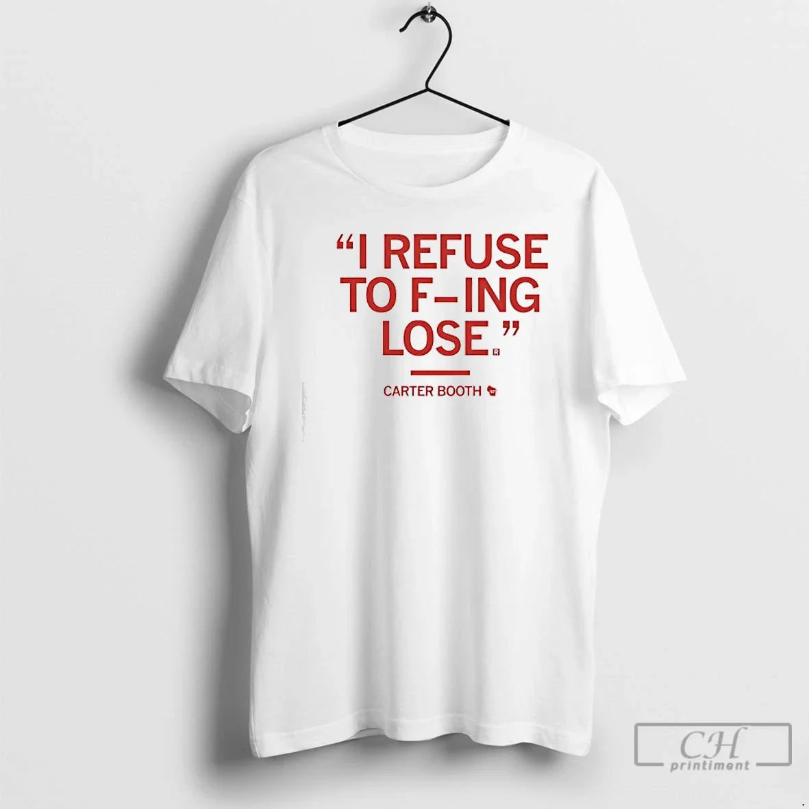 Carter Booth I Refuse F Ing Lose T-Shirts, Hoodie, Sweatshirt - T-Shirt, Sweatshirt, Hoodie