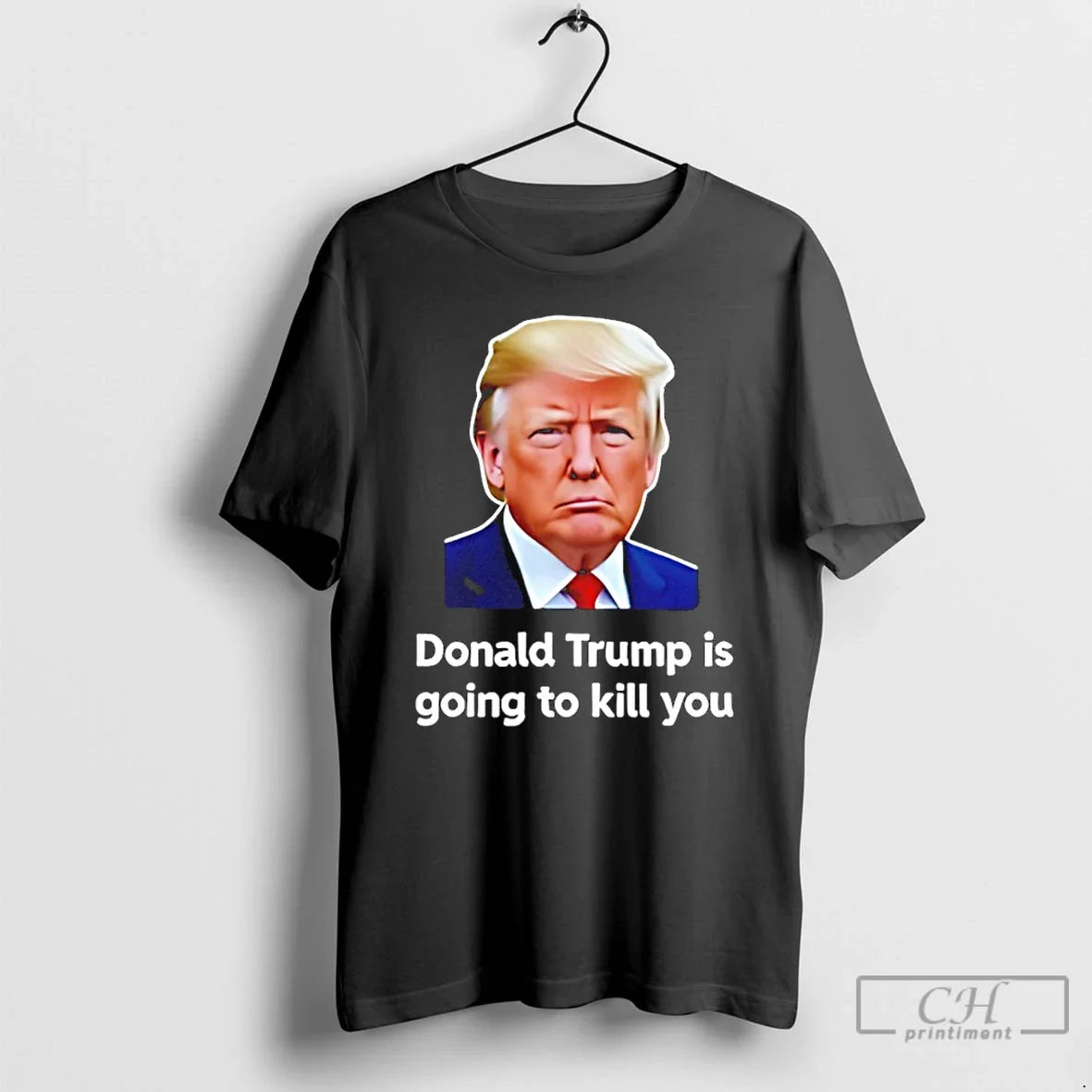 Donald Trump Is Going Kill You T-Shirts, Hoodie, Sweatshirt - T-Shirt, Sweatshirt, Hoodie