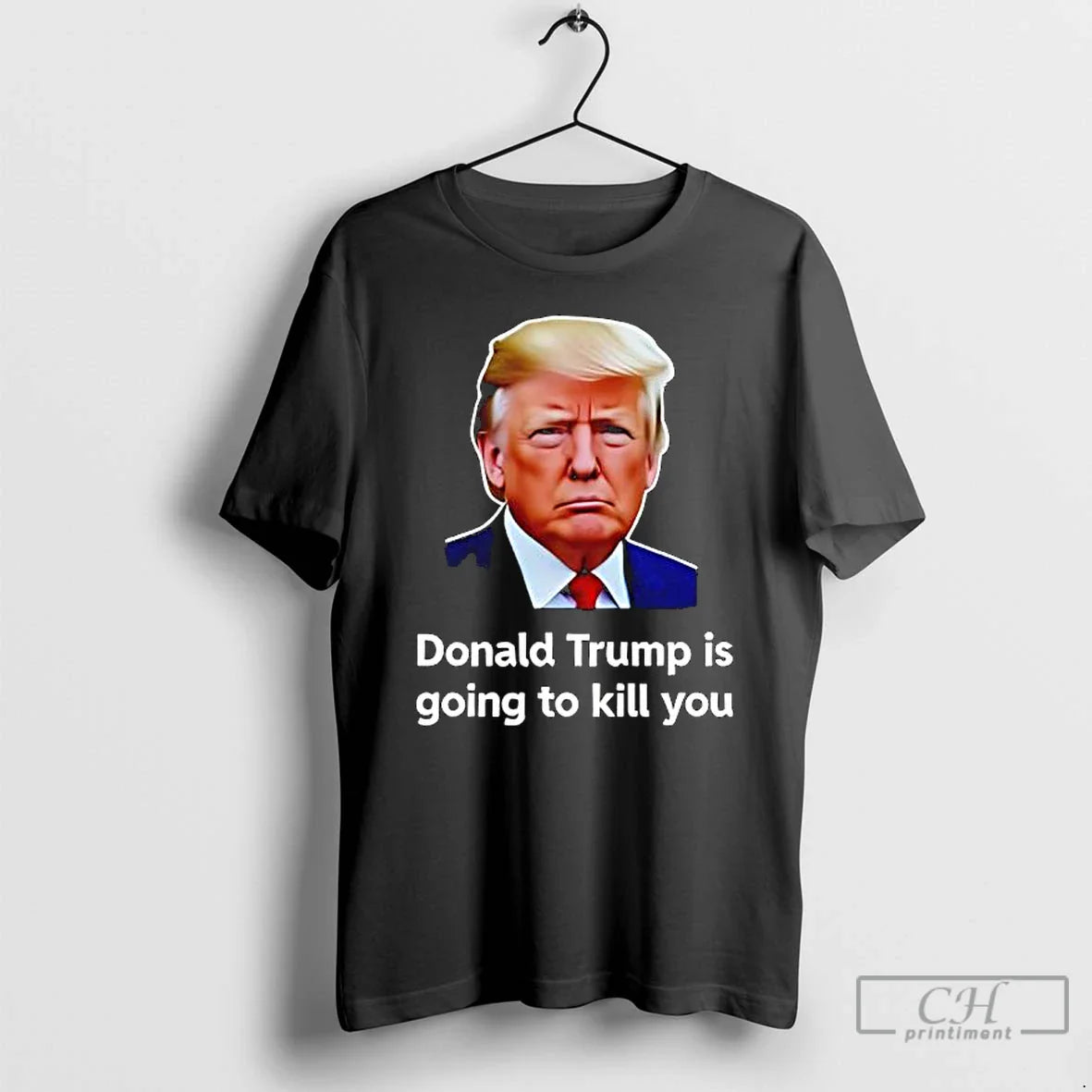 Donald Trump Is Going Kill You T-Shirts, Hoodie, Sweatshirt - T-Shirt, Sweatshirt, Hoodie
