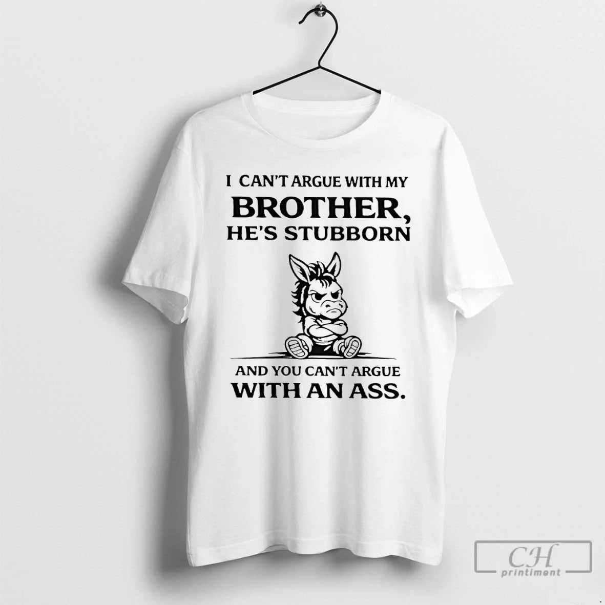 Donkey I Cant Argue My Brothers Hes Stubborn You Cant Argue Ass T-Shirts, Hoodie, Sweatshirt - T-Shirt, Sweatshirt, Hoodie