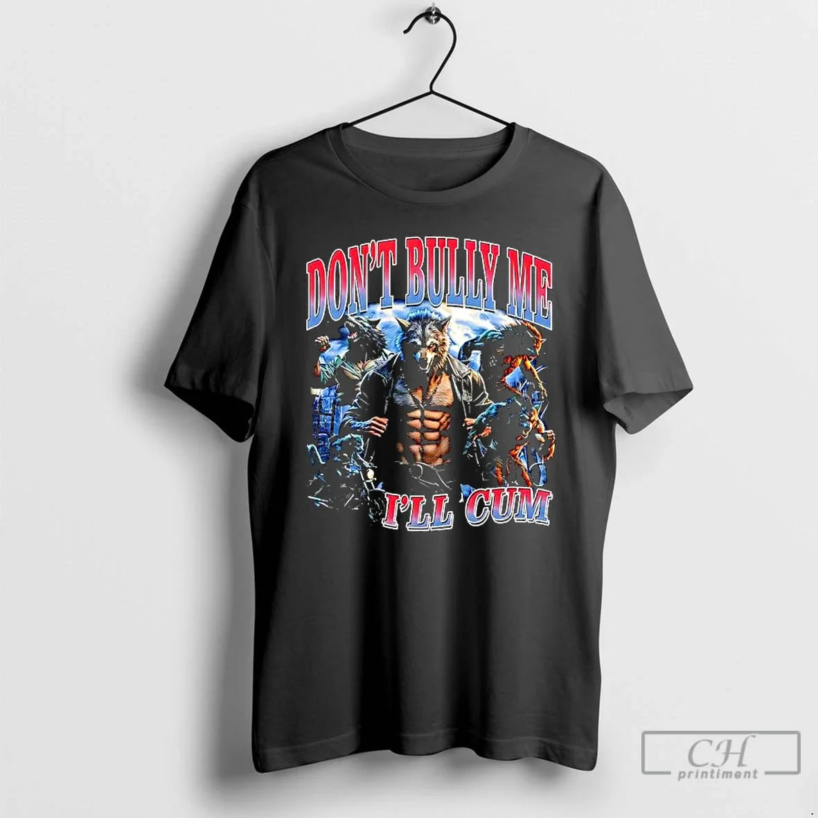 Dont Bully Me Ill Cum Wolf Man T-Shirts, Hoodie, Sweatshirt - T-Shirt, Sweatshirt, Hoodie