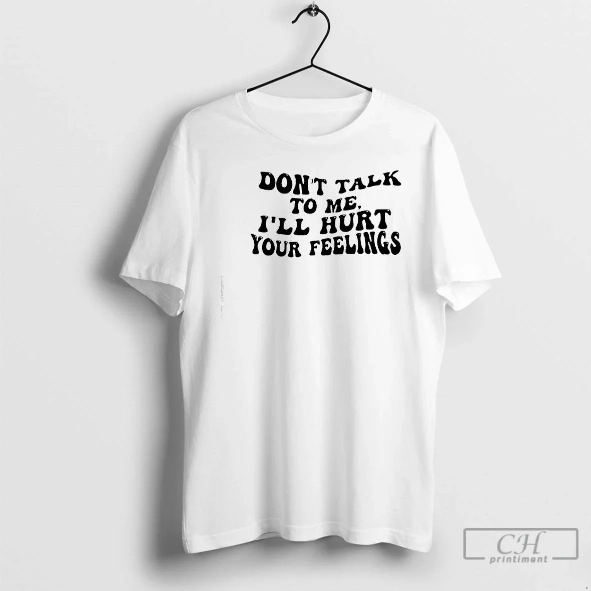 Dont Talk Me Ill Hurt Your Feelings Phrase T-Shirts, Hoodie, Sweatshirt - T-Shirt, Sweatshirt, Hoodie