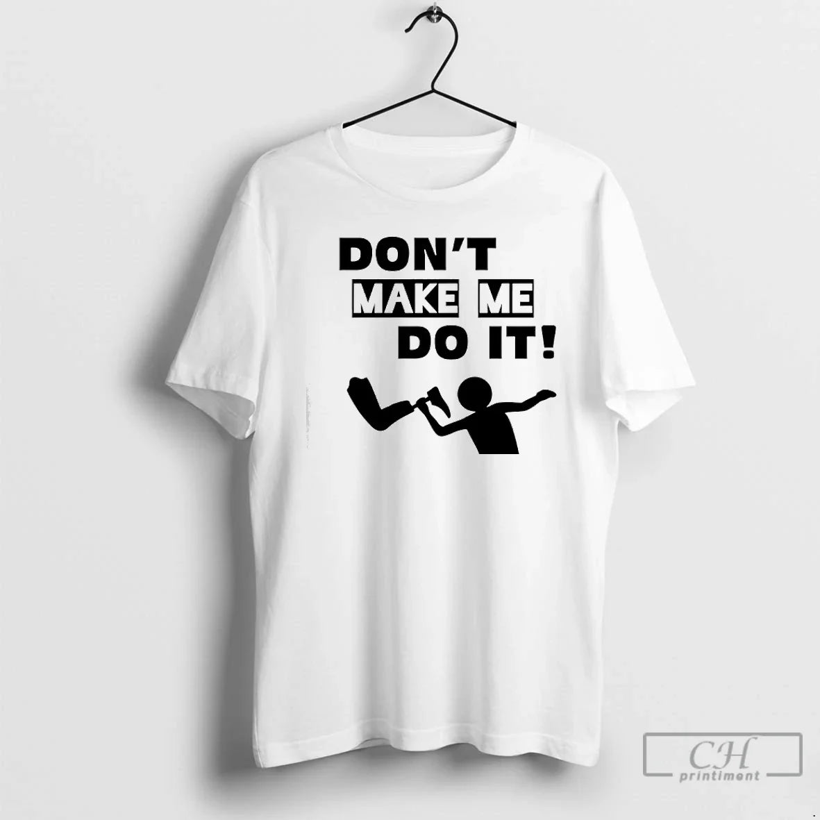 Dont Make Me Do T-Shirts, Hoodie, Sweatshirt - T-Shirt, Sweatshirt, Hoodie