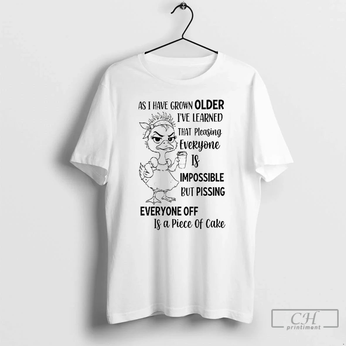 Duck As I Have Grown Older Im Learned That Pleasing Everyone Is Impossible But T-Shirts, Hoodie, Sweatshirt - T-Shirt, Sweatshirt, Hoodie