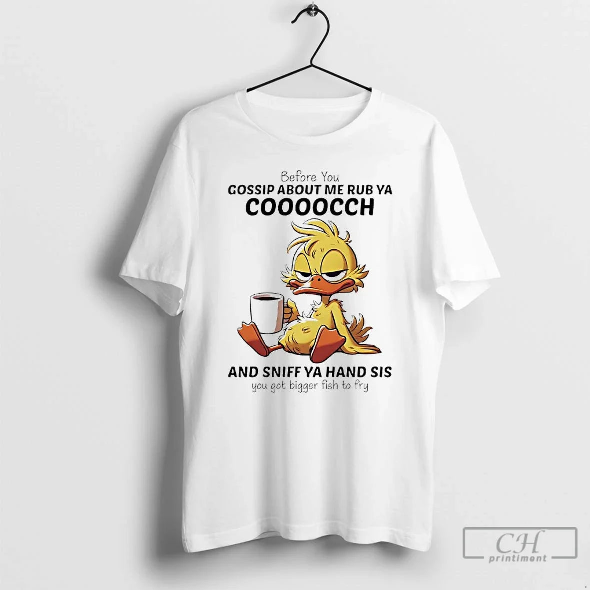 Duck Before You Gossip About Me Rub Ya Coooocch Sniff Ya Hand Sis T-Shirts, Hoodie, Sweatshirt - T-Shirt, Sweatshirt, Hoodie