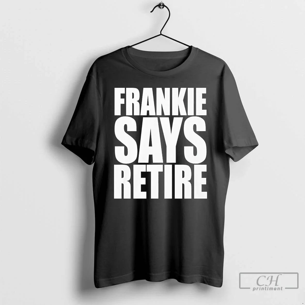 Frankie Says Retire T-Shirts, Hoodie, Sweatshirt - T-Shirt, Sweatshirt, Hoodie