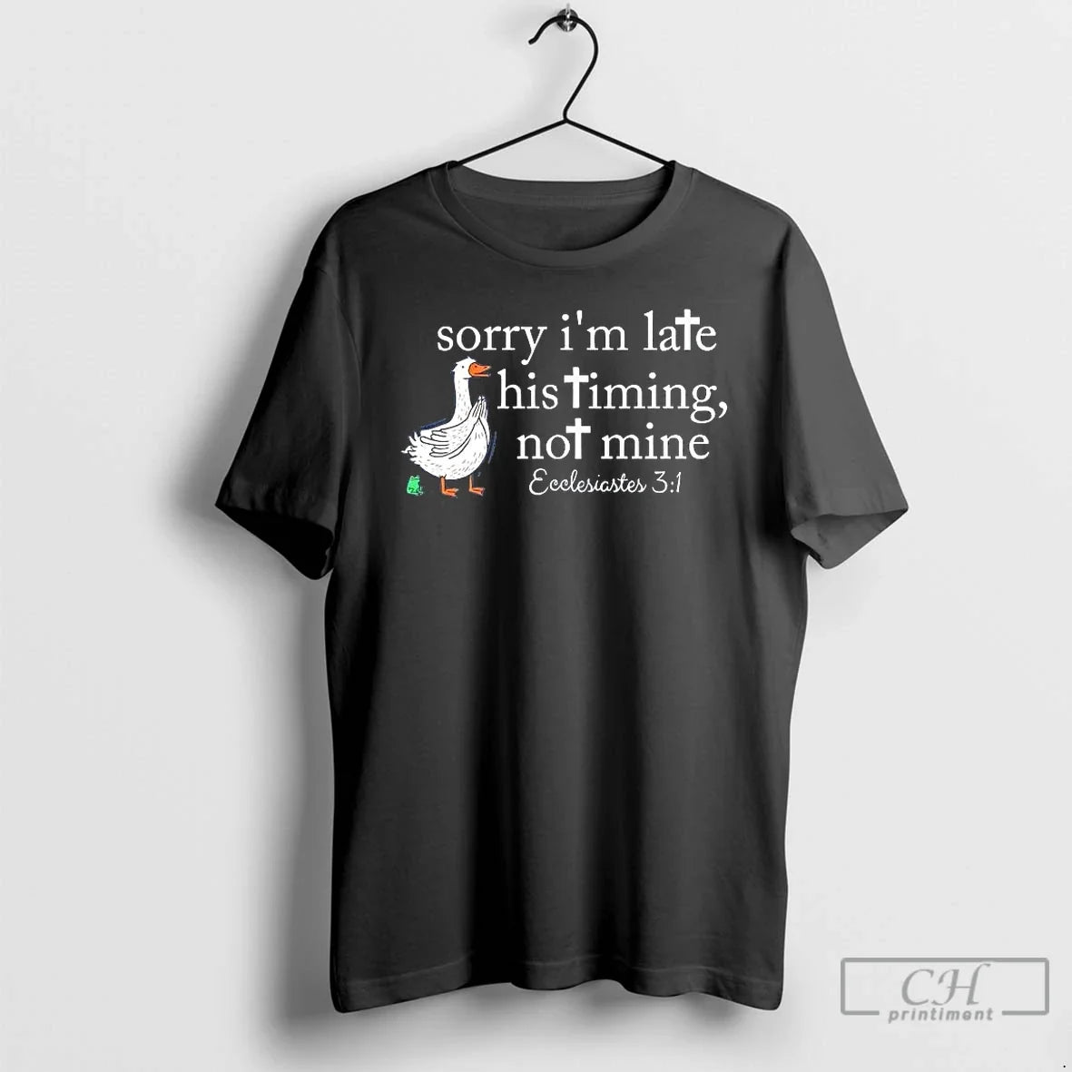Goose Sorry Im Late His Timing Not Mine Ecclesiastes 3 1 T-Shirts, Hoodie, Sweatshirt - T-Shirt, Sweatshirt, Hoodie