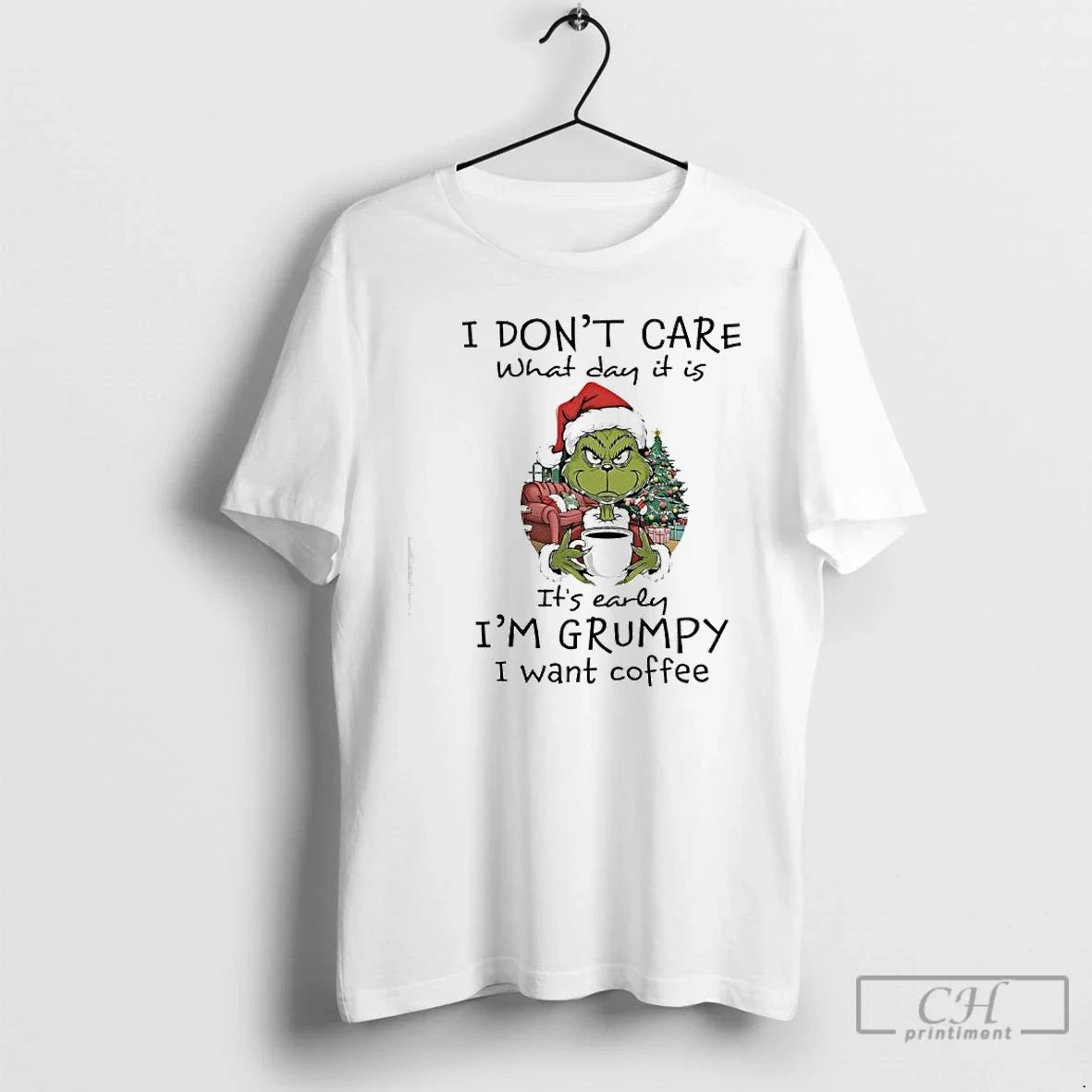 Grinch I Dont Care What Day Is Early Im Grumpy T-Shirts, Hoodie, Sweatshirt - T-Shirt, Sweatshirt, Hoodie