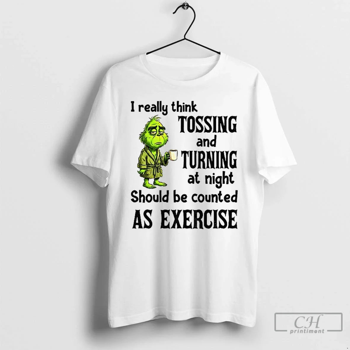 Grinch I Really Think Tossing Turning Night Should Be Counted As Exercise T-Shirts, Hoodie, Sweatshirt - T-Shirt, Sweatshirt, Hoodie