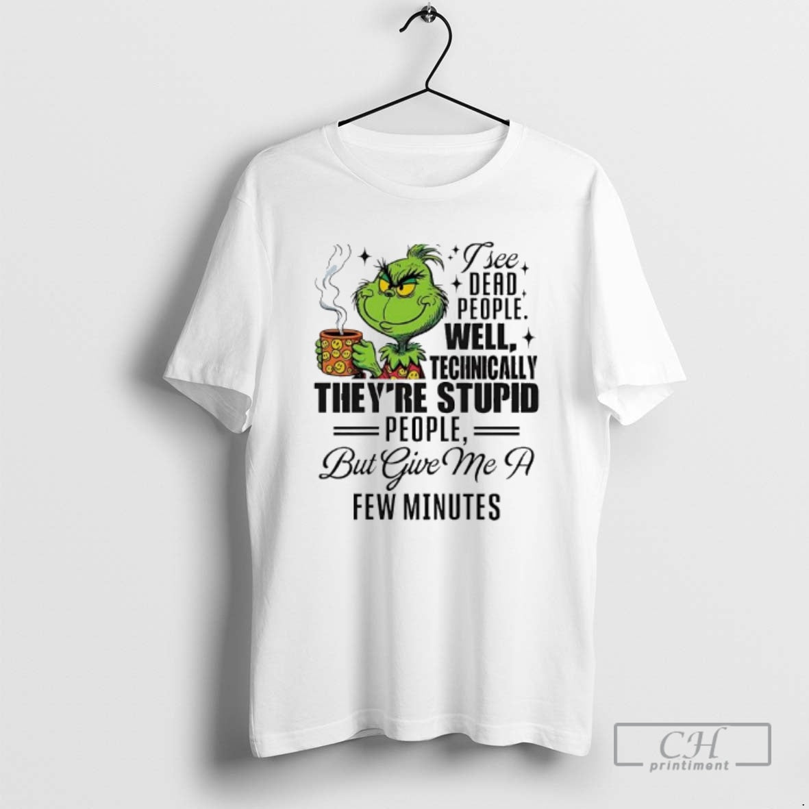Grinch I See Dead People Well Technically Theyre Stupid People But Give Me T-Shirts, Hoodie, Sweatshirt - T-Shirt, Sweatshirt, Hoodie